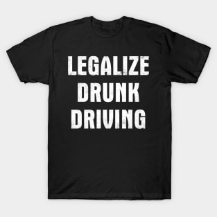 Legalize Drunk Driving T-Shirt